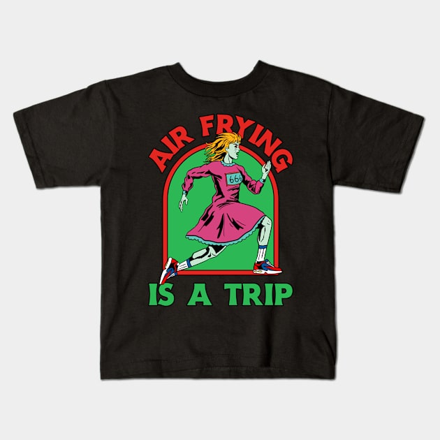 Air Frying Is a Trip Air Fryer Kids T-Shirt by TV Dinners